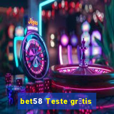 bet58 Teste gr谩tis